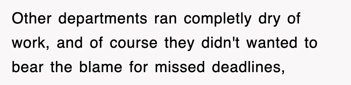 Boss Tries to Fire Employee For Doing His Job, Ends Up Getting Himself And His Friends Fired Other departments ran completly dry of work, and of course they didn't wanted to bear the blame for missed deadlines,