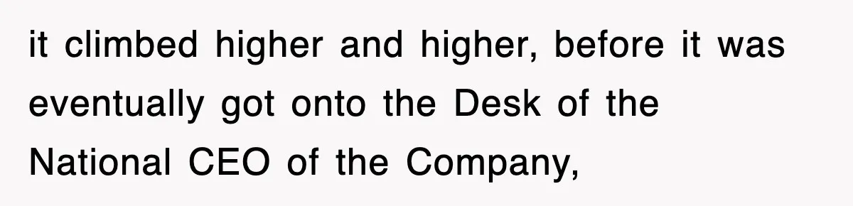 Boss Tries to Fire Employee For Doing His Job, Ends Up Getting Himself And His Friends Fired it climbed higher and higher, before it was eventually got onto the Desk of the National CEO of the Company,