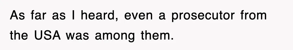 Boss Tries to Fire Employee For Doing His Job, Ends Up Getting Himself And His Friends Fired As far as I heard, even a prosecutor from the USA was among them.