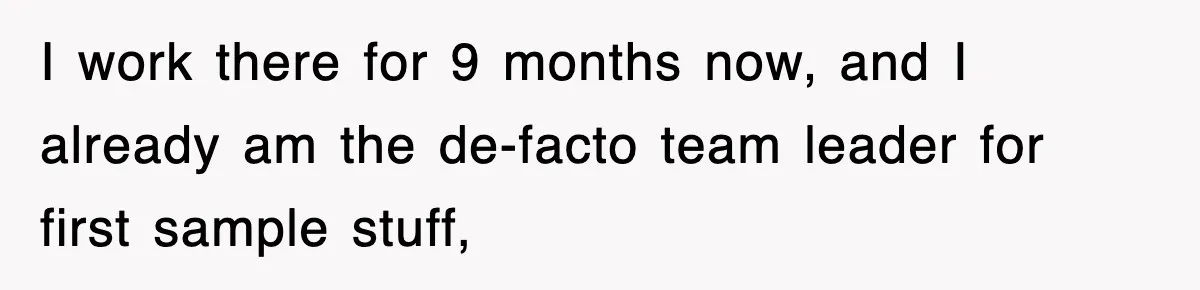 Boss Tries to Fire Employee For Doing His Job, Ends Up Getting Himself And His Friends Fired I work there for 9 months now, and I already am the de-facto team leader for first sample stuff,