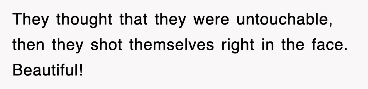 Boss Tries to Fire Employee For Doing His Job, Ends Up Getting Himself And His Friends Fired They thought that they were untouchable, then they shot themselves right in the face. Beautiful!