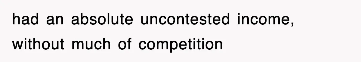 Boss Tries to Fire Employee For Doing His Job, Ends Up Getting Himself And His Friends Fired had an absolute uncontested income, without much of competition