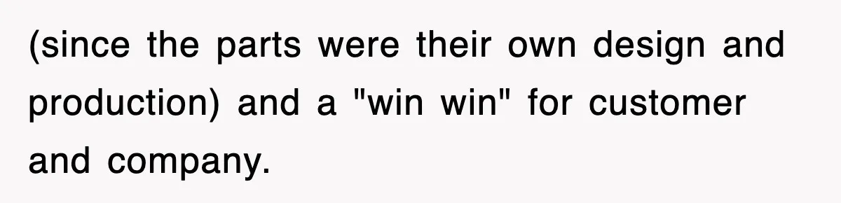 Boss Tries to Fire Employee For Doing His Job, Ends Up Getting Himself And His Friends Fired (since the parts were their own design and production) and a "win win" for customer and company.