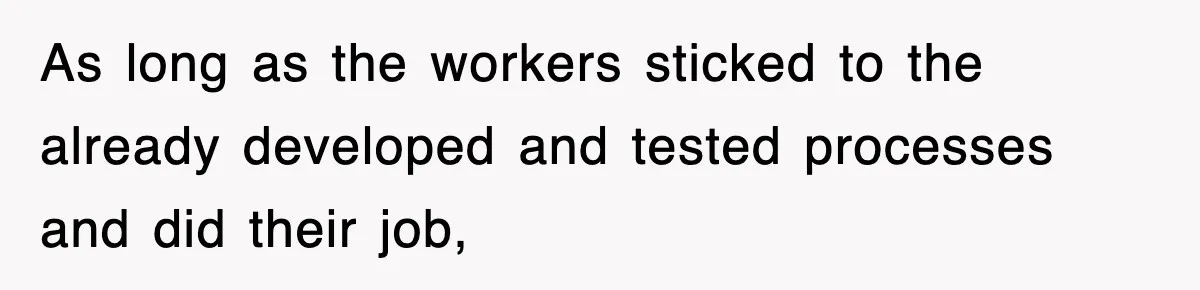 Boss Tries to Fire Employee For Doing His Job, Ends Up Getting Himself And His Friends Fired As long as the workers sticked to the already developed and tested processes and did their job,