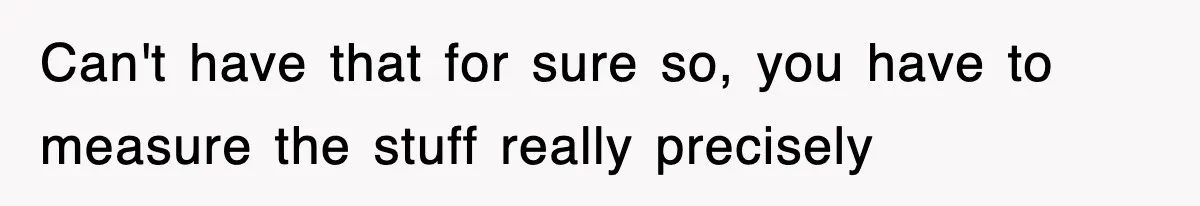 Boss Tries to Fire Employee For Doing His Job, Ends Up Getting Himself And His Friends Fired Can't have that for sure so, you have to measure the stuff really precisely