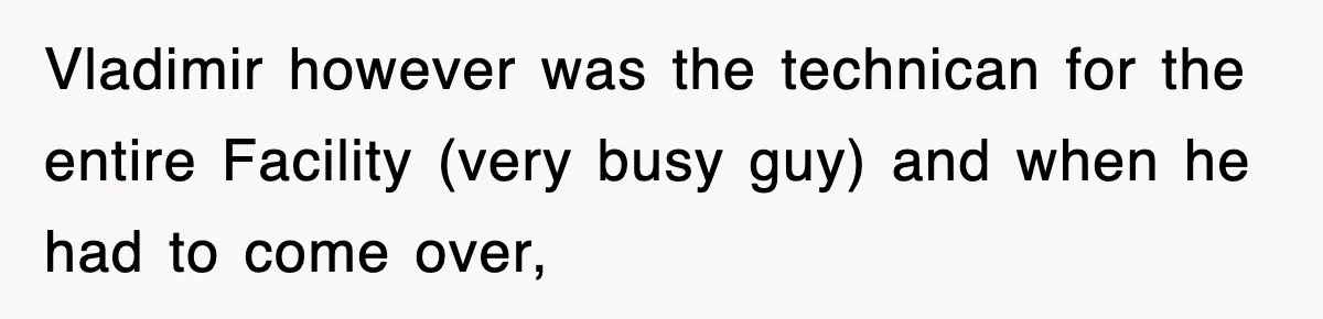 Boss Tries to Fire Employee For Doing His Job, Ends Up Getting Himself And His Friends Fired Vladimir however was the technican for the entire Facility (very busy guy) and when he had to come over,