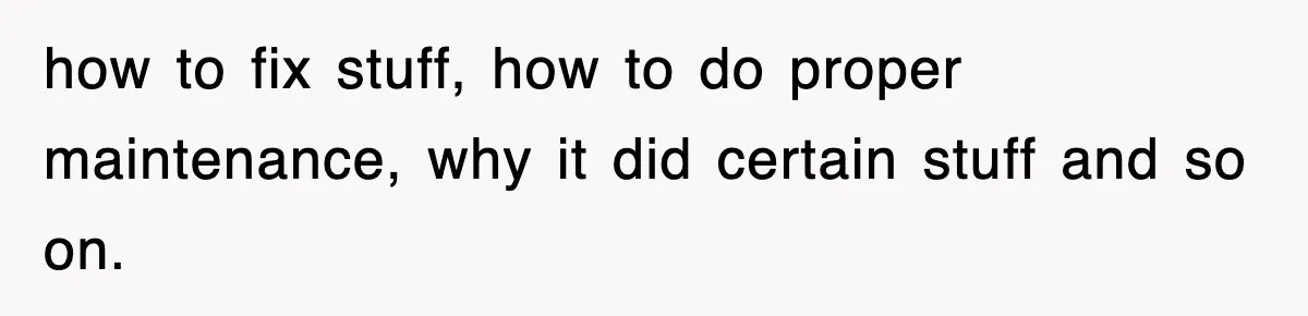 Boss Tries to Fire Employee For Doing His Job, Ends Up Getting Himself And His Friends Fired how to fix stuff, how to do proper maintenance, why it did certain stuff and so on.