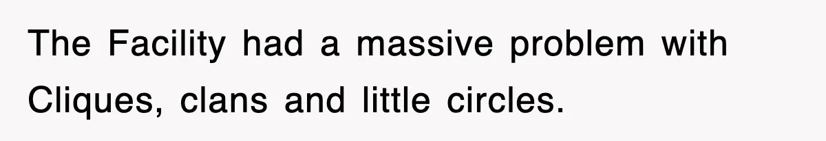 Boss Tries to Fire Employee For Doing His Job, Ends Up Getting Himself And His Friends Fired The Facility had a massive problem with Cliques, clans and little circles.