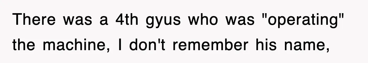 Boss Tries to Fire Employee For Doing His Job, Ends Up Getting Himself And His Friends Fired There was a 4th gyus who was "operating" the machine, I don't remember his name,