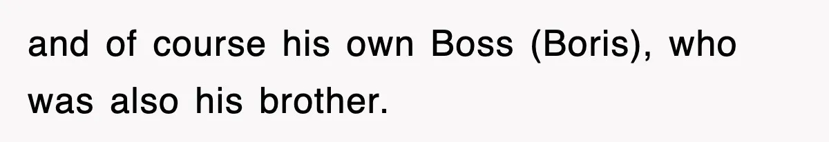Boss Tries to Fire Employee For Doing His Job, Ends Up Getting Himself And His Friends Fired and of course his own Boss (Boris), who was also his brother.