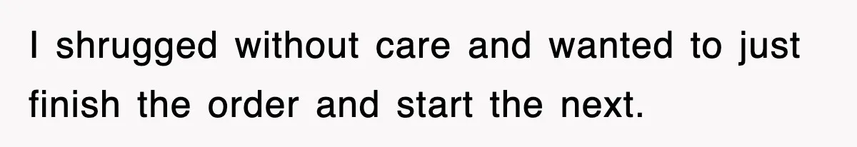 Boss Tries to Fire Employee For Doing His Job, Ends Up Getting Himself And His Friends Fired I shrugged without care and wanted to just finish the order and start the next.