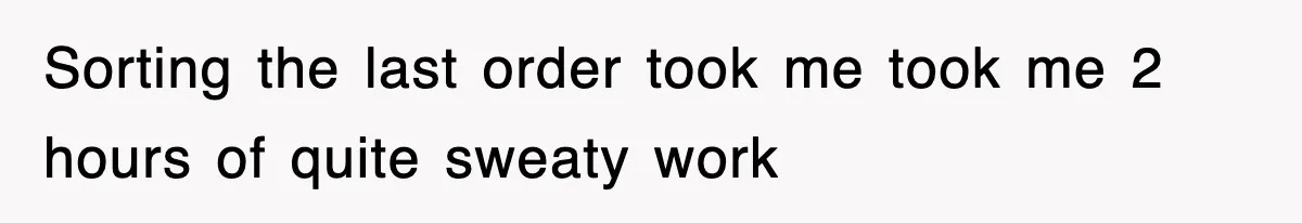 Boss Tries to Fire Employee For Doing His Job, Ends Up Getting Himself And His Friends Fired Sorting the last order took me took me 2 hours of quite sweaty work