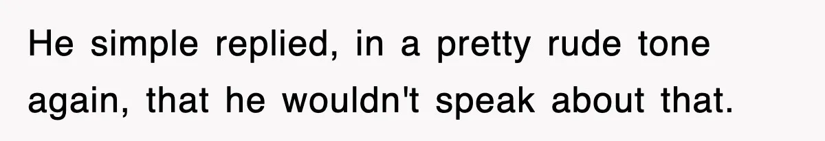 Boss Tries to Fire Employee For Doing His Job, Ends Up Getting Himself And His Friends Fired He simple replied, in a pretty rude tone again, that he wouldn't speak about that.