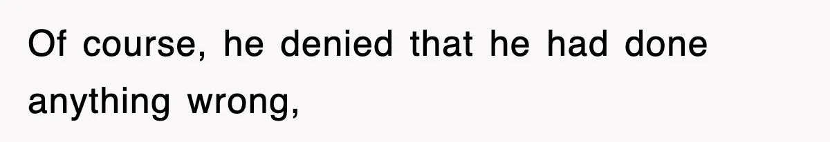 Boss Tries to Fire Employee For Doing His Job, Ends Up Getting Himself And His Friends Fired Of course, he denied that he had done anything wrong,