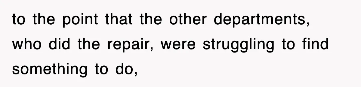 Boss Tries to Fire Employee For Doing His Job, Ends Up Getting Himself And His Friends Fired to the point that the other departments, who did the repair, were struggling to find something to do,