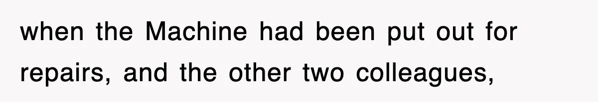 Boss Tries to Fire Employee For Doing His Job, Ends Up Getting Himself And His Friends Fired when the Machine had been put out for repairs, and the other two colleagues,
