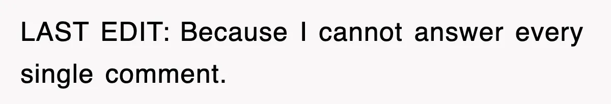 LAST EDIT: Because I cannot answer every single comment.