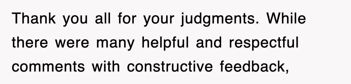 Thank you all for your judgments. While there were many helpful and respectful comments with constructive feedback,