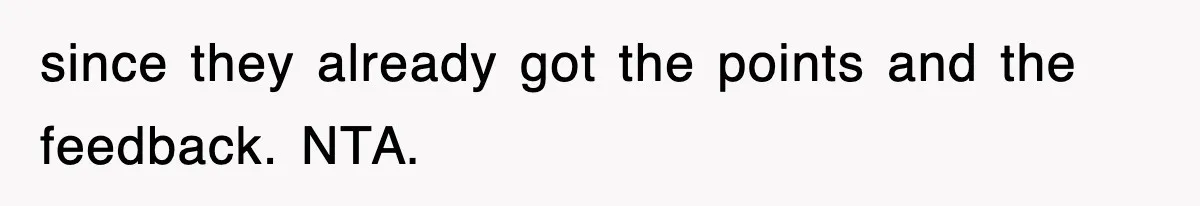 since they already got the points and the feedback. NTA.