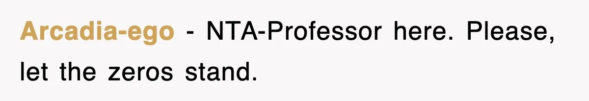 Arcadia-ego − NTA-Professor here. Please, let the zeros stand.