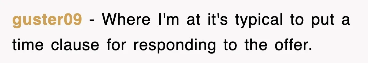 guster09 − Where I'm at it's typical to put a time clause for responding to the offer.
