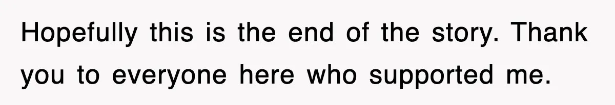 Hopefully this is the end of the story. Thank you to everyone here who supported me.