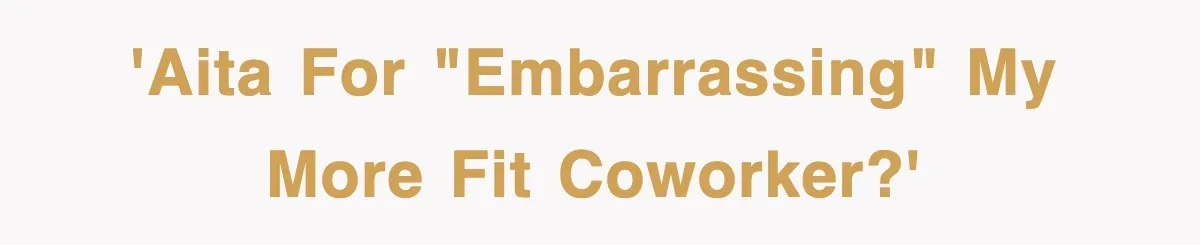 'AITA for "embarrassing" my more fit coworker?'