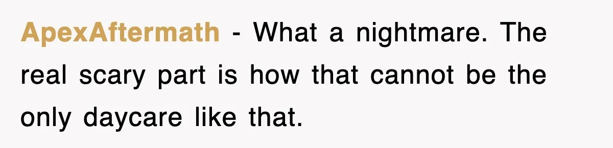 ApexAftermath − What a nightmare. The real scary part is how that cannot be the only daycare like that.