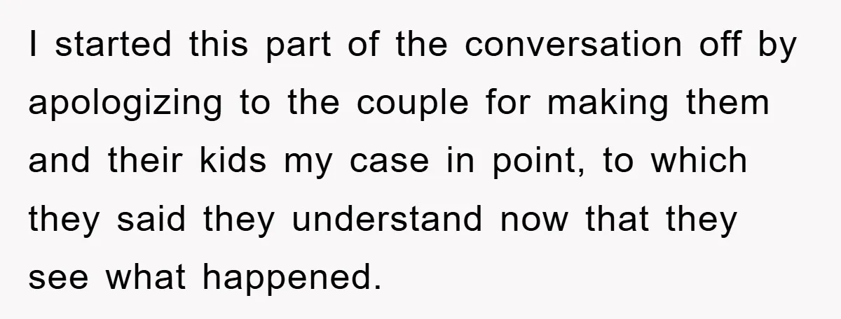 I started this part of the conversation off by apologizing to the couple for making them and their kids my case in point, to which they said they understand now...