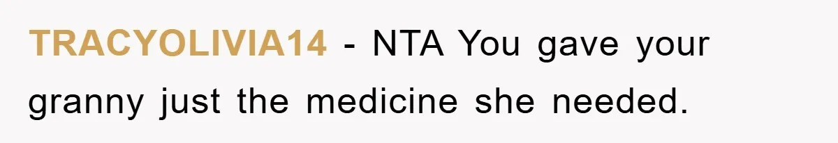 TRACYOLIVIA14 − NTA You gave your granny just the medicine she needed.