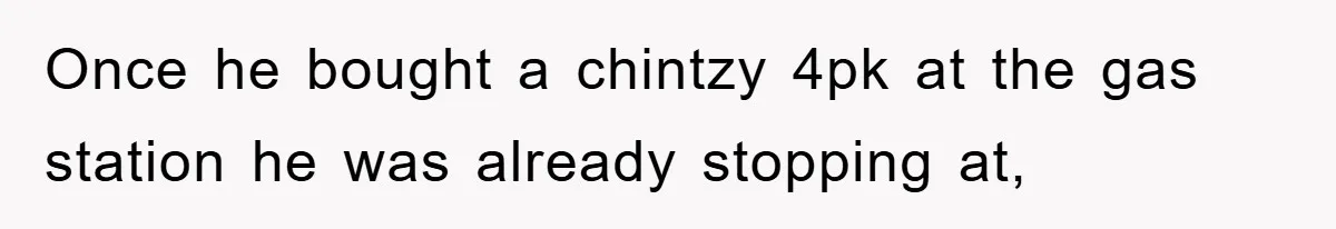 Boyfriend Freeloads In Girlfriend's Home, Skips Chores, Pays Nothing, And Gifts Drain Cleaner For Christmas Once he bought a chintzy 4pk at the gas station he was already stopping at,