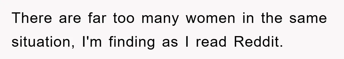 Boyfriend Freeloads In Girlfriend's Home, Skips Chores, Pays Nothing, And Gifts Drain Cleaner For Christmas There are far too many women in the same situation, I'm finding as I read Reddit.
