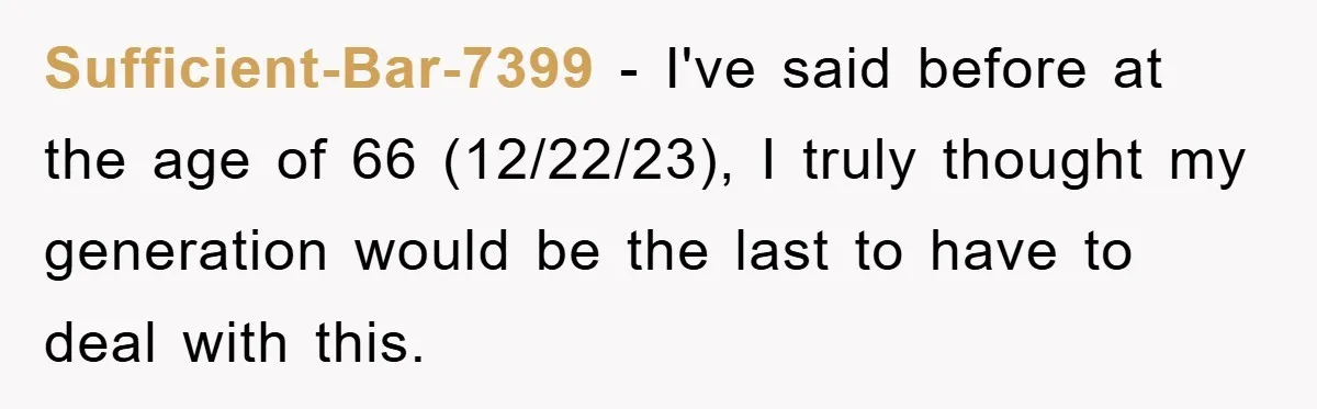 Boyfriend Freeloads In Girlfriend's Home, Skips Chores, Pays Nothing, And Gifts Drain Cleaner For Christmas Sufficient-Bar-7399 − I've said before at the age of 66 (12/22/23), I truly thought my generation would be the last to have to deal with this.