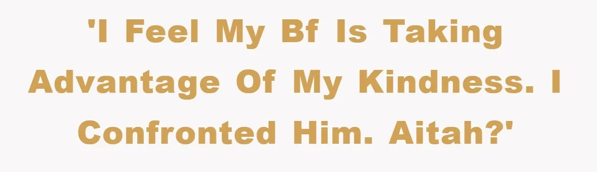 Boyfriend Freeloads In Girlfriend's Home, Skips Chores, Pays Nothing, And Gifts Drain Cleaner For Christmas 'I feel my bf is taking advantage of my kindness. I confronted him. AITAH?'