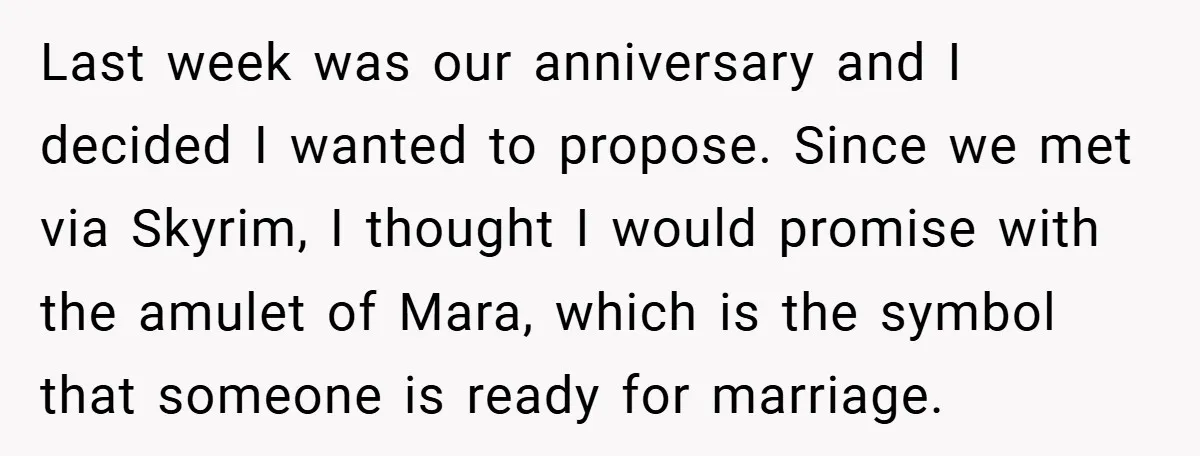 Last week was our anniversary and I decided I wanted to propose. Since we met via Skyrim, I thought I would promise with the amulet of Mara, which is the...