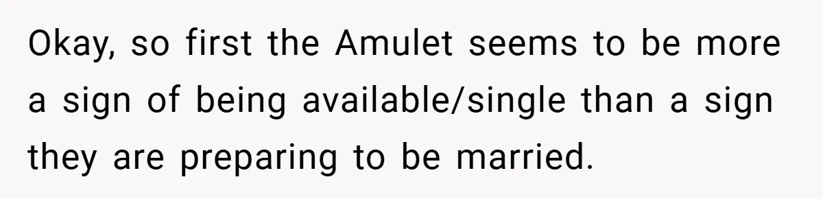 Okay, so first the Amulet seems to be more a sign of being available/single than a sign they are preparing to be married.