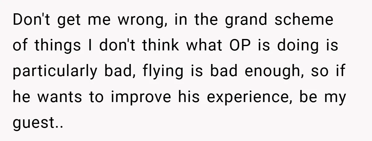 Don't get me wrong, in the grand scheme of things I don't think what OP is doing is particularly bad, flying is bad enough, so if he wants to improve...