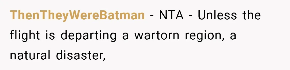 ThenTheyWereBatman − NTA - Unless the flight is departing a wartorn region, a natural disaster,
