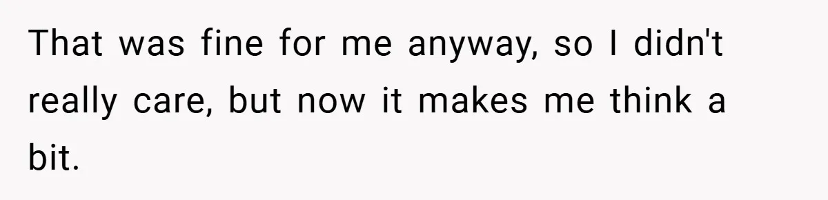 That was fine for me anyway, so I didn't really care, but now it makes me think a bit.