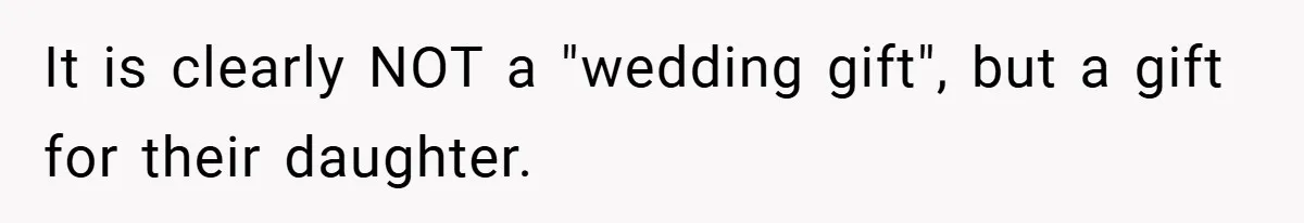 It is clearly NOT a "wedding gift", but a gift for their daughter.