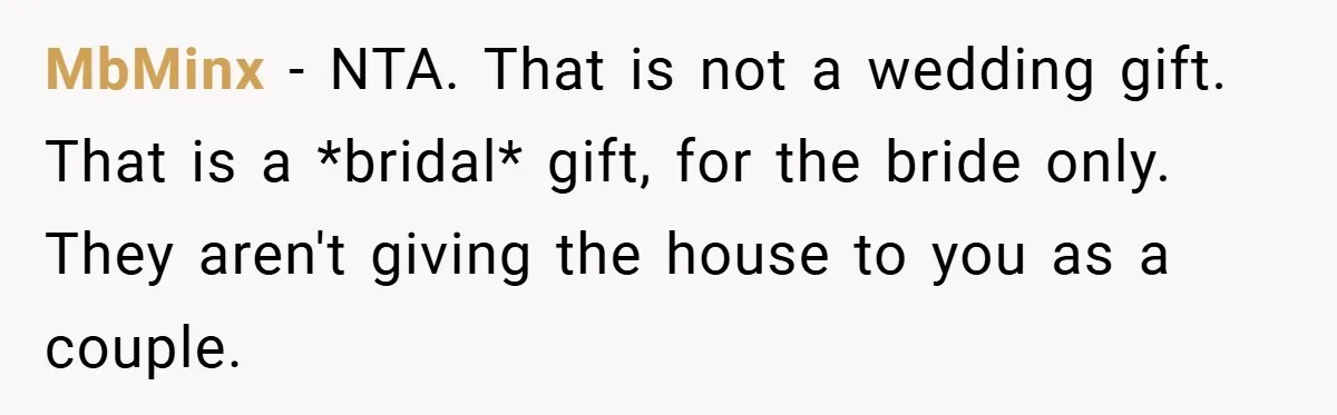 MbMinx − NTA. That is not a wedding gift. That is a *bridal* gift, for the bride only. They aren't giving the house to you as a couple.