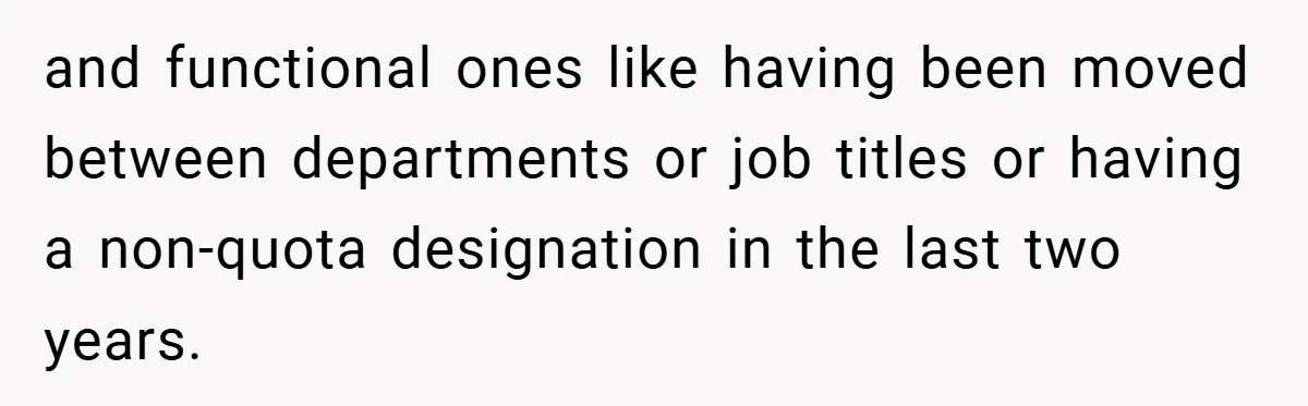 and functional ones like having been moved between departments or job titles or having a non-quota designation in the last two years.