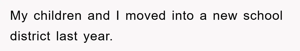 My children and I moved into a new school district last year.