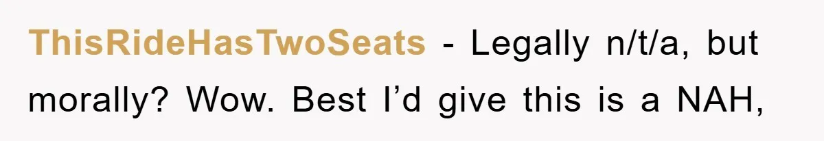 ThisRideHasTwoSeats − Legally n/t/a, but morally? Wow. Best I’d give this is a NAH,