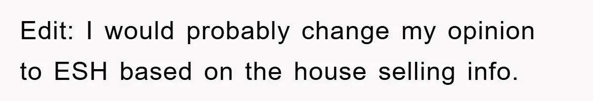 Edit: I would probably change my opinion to ESH based on the house selling info.