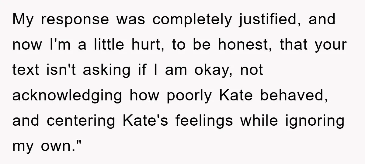 Her Friend Mocked Her Pregnancy, So She Delivered a Comeback Nobody Expected My response was completely justified, and now I'm a little hurt, to be honest, that your text isn't asking if I am okay, not acknowledging how poorly Kate behaved, and...