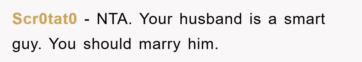 Her Friend Mocked Her Pregnancy, So She Delivered a Comeback Nobody Expected Scr0tat0 − NTA. Your husband is a smart guy. You should marry him.