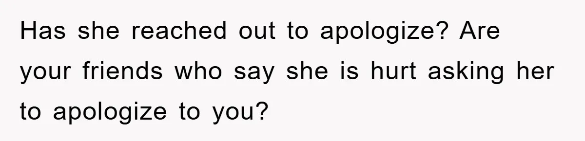 Her Friend Mocked Her Pregnancy, So She Delivered a Comeback Nobody Expected Has she reached out to apologize? Are your friends who say she is hurt asking her to apologize to you?
