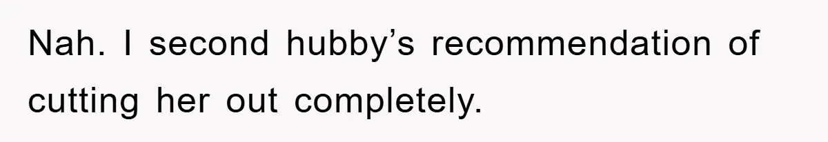 Her Friend Mocked Her Pregnancy, So She Delivered a Comeback Nobody Expected Nah. I second hubby’s recommendation of cutting her out completely.