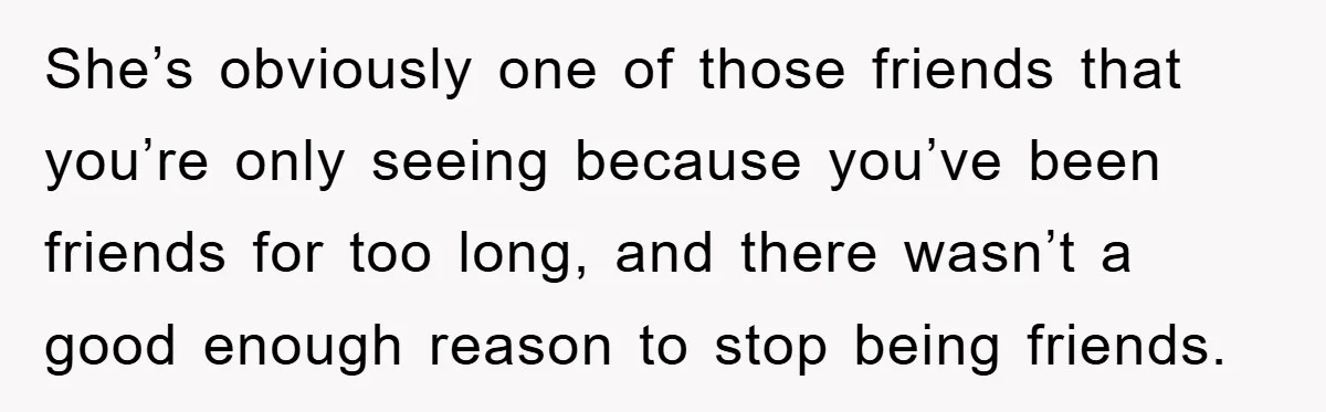 Her Friend Mocked Her Pregnancy, So She Delivered a Comeback Nobody Expected She’s obviously one of those friends that you’re only seeing because you’ve been friends for too long, and there wasn’t a good enough reason to stop being friends.